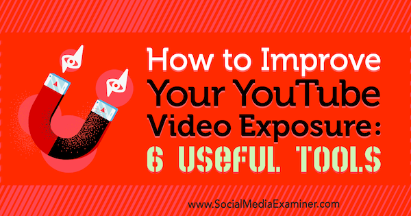 Comment améliorer votre exposition vidéo YouTube: 6 outils utiles par Aaron Agius sur Social Media Examiner.