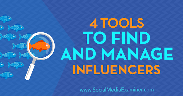 4 outils pour trouver et gérer les influenceurs par Bill Widmer sur Social Media Examiner.