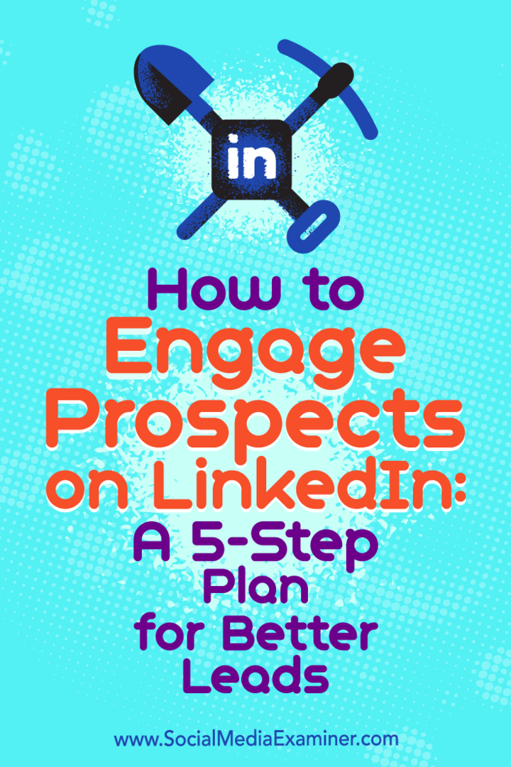 Comment engager des prospects sur LinkedIn: un plan en 5 étapes pour de meilleurs prospects: Social Media Examiner