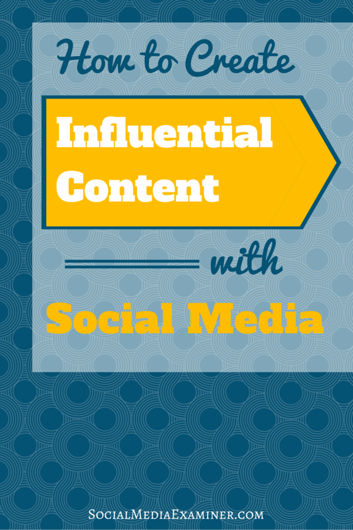 Comment créer du contenu influent avec les médias sociaux: Social Media Examiner