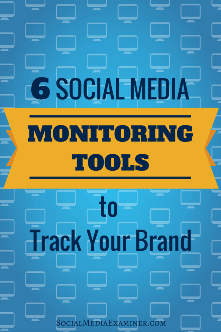 6 outils de surveillance des médias sociaux pour suivre votre marque: Social Media Examiner