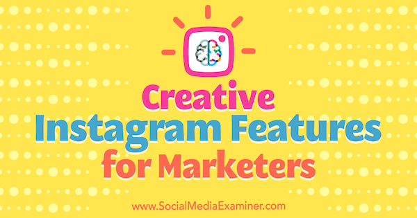 Fonctionnalités créatives d'Instagram pour les spécialistes du marketing par Christian Karasiewicz sur Social Media Examiner.