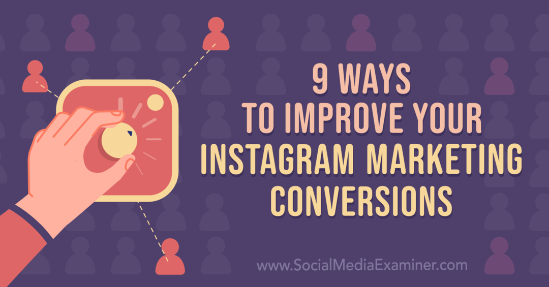 9 façons d'améliorer vos conversions marketing sur Instagram: examinateur de médias sociaux