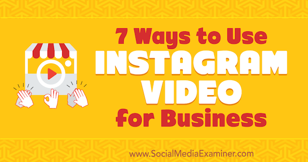 7 façons d'utiliser Instagram Video for Business par Victor Blasco sur Social Media Examiner.