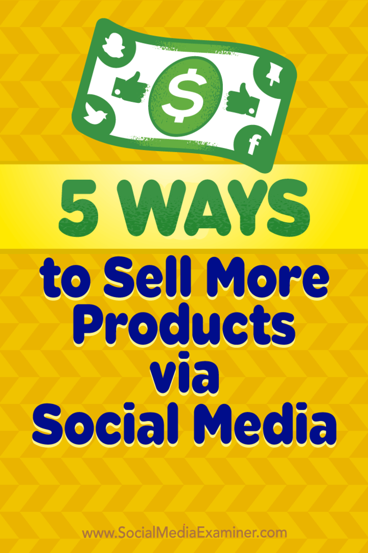 5 façons de vendre plus de produits via les médias sociaux par Alex York sur Social Media Examiner.