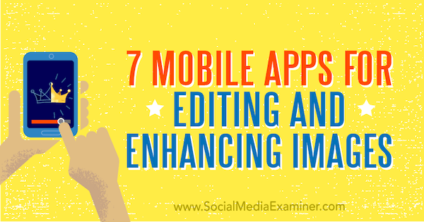 7 Applications mobiles pour modifier et améliorer les images par Tabitha Carro sur Social Media Examiner.