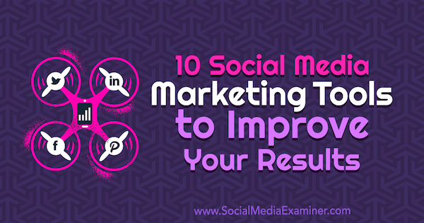 10 outils de marketing des réseaux sociaux pour améliorer vos résultats par Joe Forte sur Social Media Examiner.