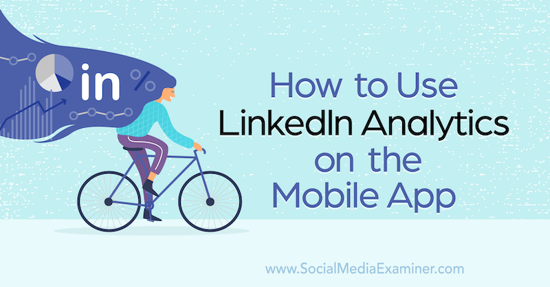 Comment utiliser LinkedIn Analytics sur l'application mobile par Louise Brogan sur Social Media Examiner.