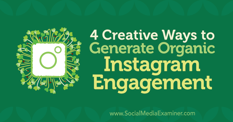 4 façons créatives de générer un engagement organique sur Instagram par George Mathew sur Social Media Examiner.