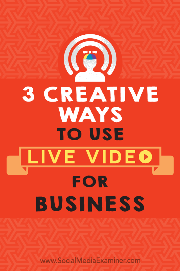 3 façons créatives d'utiliser la vidéo en direct pour les entreprises: Social Media Examiner