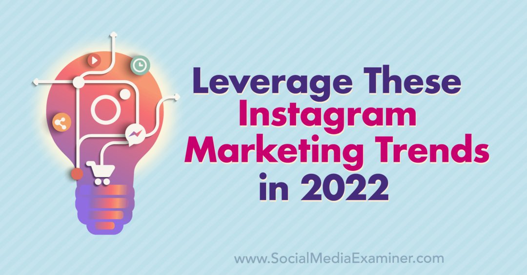 Tirez parti de ces tendances marketing Instagram en 2022: examinateur des médias sociaux