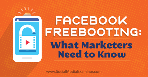 ce que les spécialistes du marketing doivent savoir sur le freebooting facebook