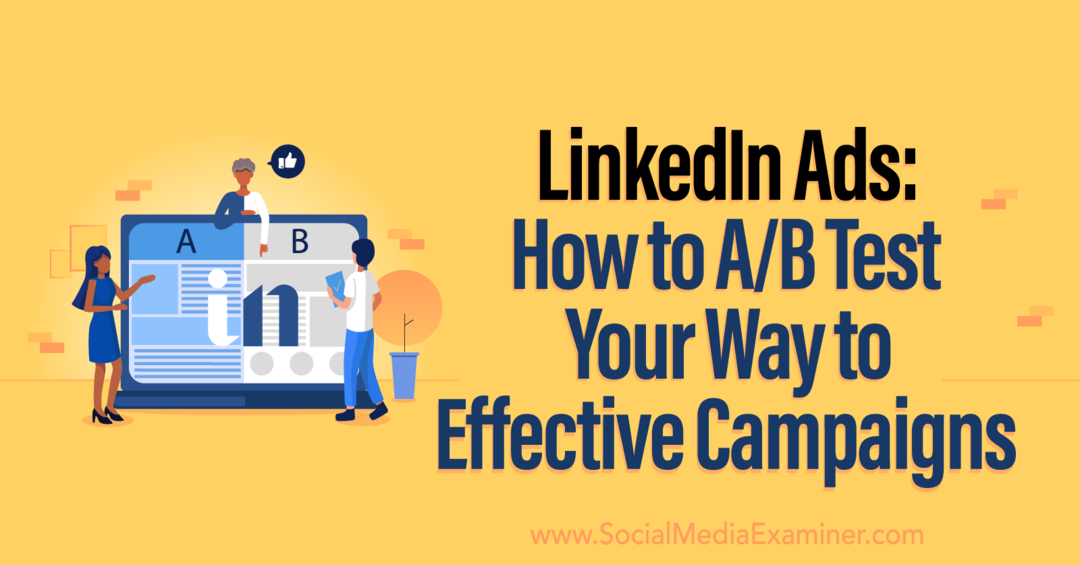 Publicités LinkedIn: comment AB tester votre chemin vers des campagnes efficaces par Social Media Examiner