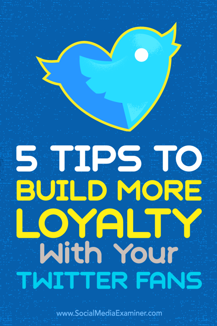 Conseils sur cinq façons de transformer vos abonnés Twitter en fans fidèles.