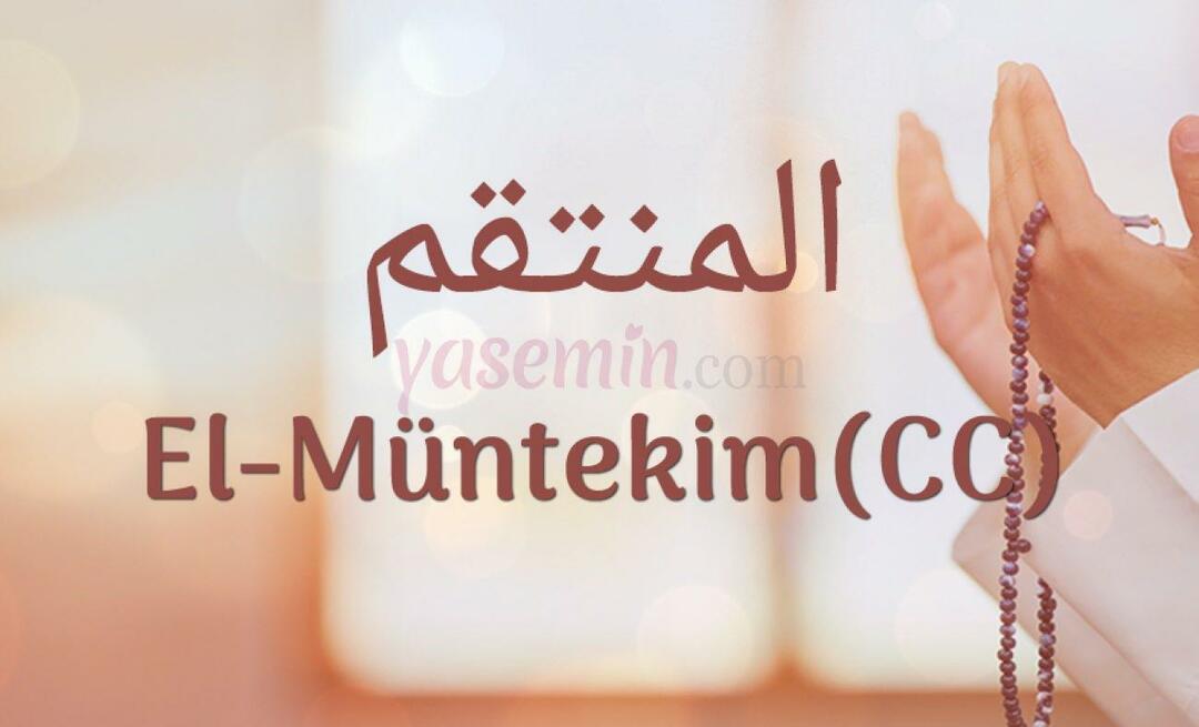Que signifie al-Muntekim (c.c)? Quelles sont les vertus d’al-Muntakim (c.c) ?