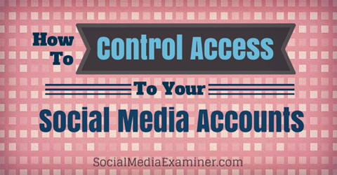 contrôler l'accès aux comptes de médias sociaux