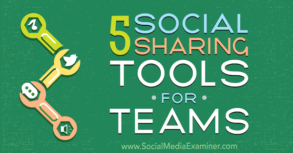 5 outils de partage social pour les équipes par Cynthia Johnson sur Social Media Examiner.