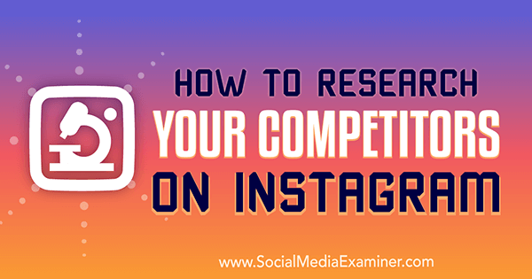 Comment rechercher vos concurrents sur Instagram par Hiral Rana sur Social Media Examiner.