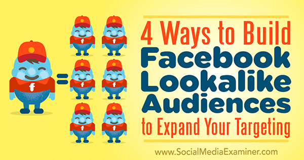 4 façons de créer des audiences similaires à Facebook pour élargir votre ciblage par Charlie Lawrance sur Social Media Examiner.