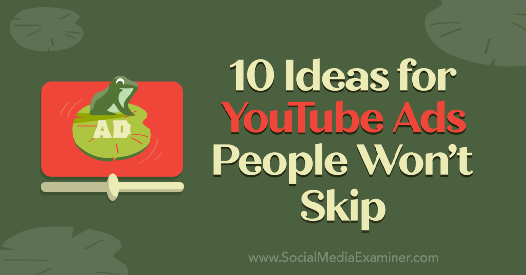 10 idées de publicités YouTube que les gens ne sauteront pas par Anna Sonnenberg sur Social Media Examiner.