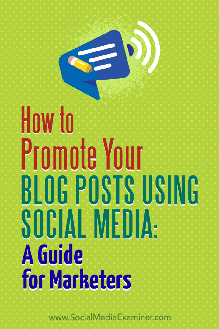 Comment promouvoir vos articles de blog à l'aide des médias sociaux: un guide pour les spécialistes du marketing: Social Media Examiner