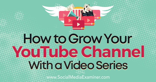 Comment développer votre chaîne YouTube avec une série de vidéos de Meredith Marsh sur Social Media Examiner.