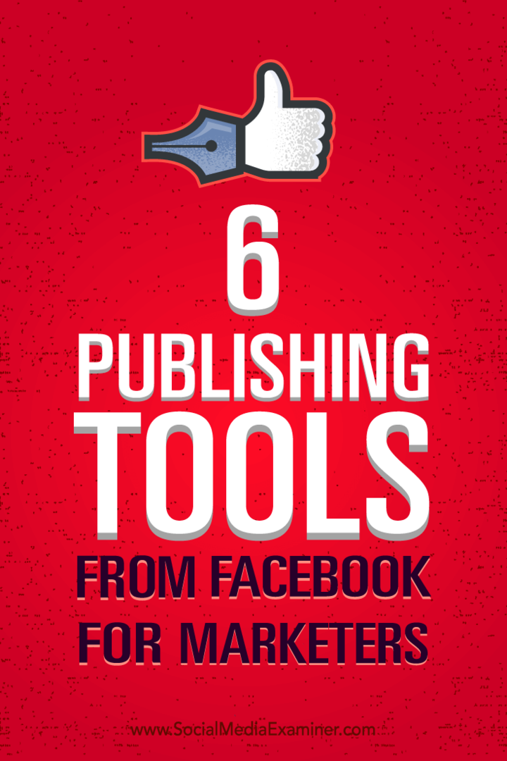 Conseils pour mieux gérer votre marketing avec six outils de publication de Facebook.