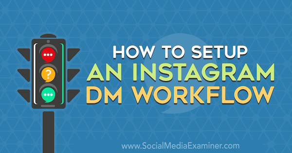 Comment configurer un flux de travail Instagram DM par Christy Laurence sur Social Media Examiner.