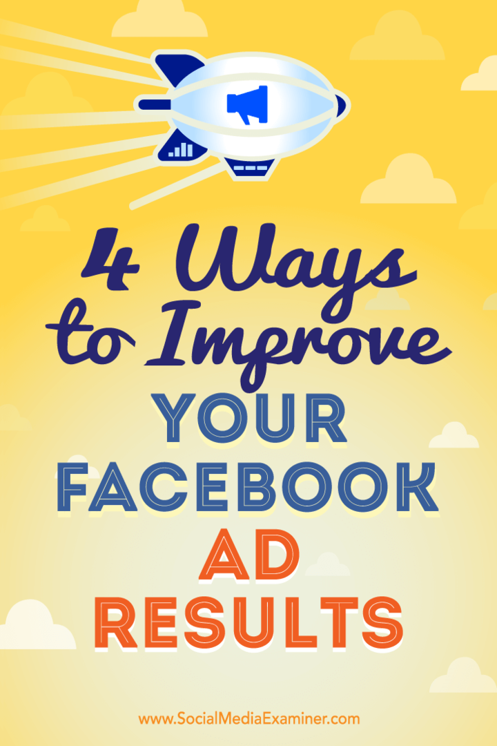 4 façons d'améliorer vos résultats d'annonces Facebook par Elise Dopson sur Social Media Examiner.