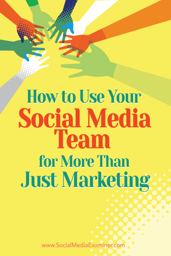 Comment utiliser votre équipe de médias sociaux pour plus que du marketing: Social Media Examiner