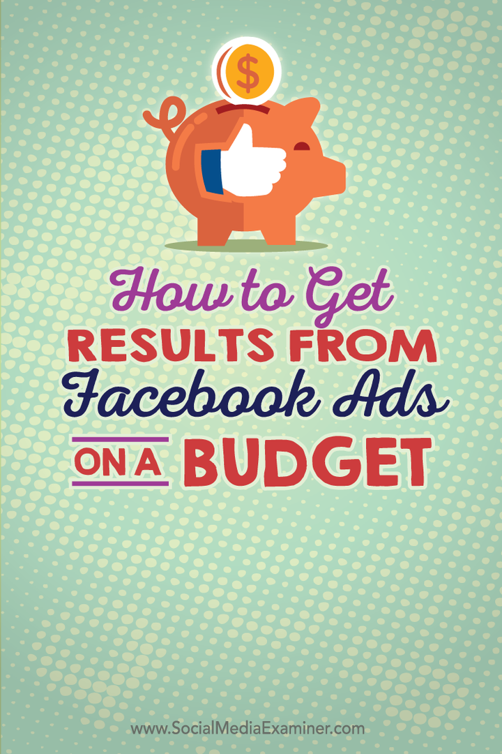 Comment obtenir des résultats à partir de publicités Facebook avec un budget: examinateur de médias sociaux