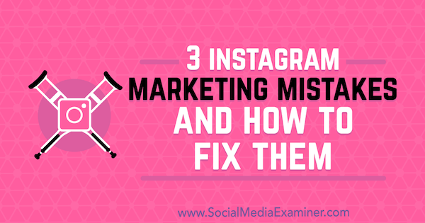 3 erreurs de marketing Instagram et comment les corriger par Lisa D. Jenkins sur Social Media Examiner.