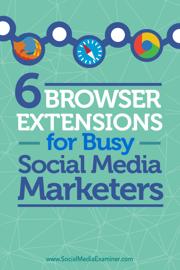 6 extensions de navigateur pour les spécialistes du marketing des médias sociaux occupés: Social Media Examiner