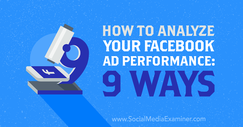 Comment analyser les performances de vos publicités Facebook: 9 façons par Dmitry Dragilev sur Social Media Examiner.