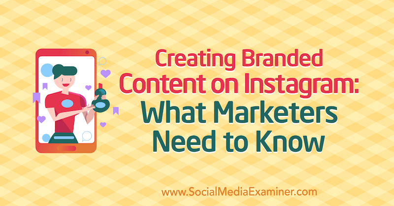 Création de contenu de marque sur Instagram: ce que les spécialistes du marketing doivent savoir par Jenn Herman sur Social Media Examiner.