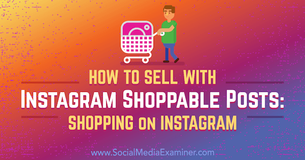Comment vendre avec les publications Instagram Shoppable: Shopping sur Instagram par Jenn Herman sur Social Media Examiner.