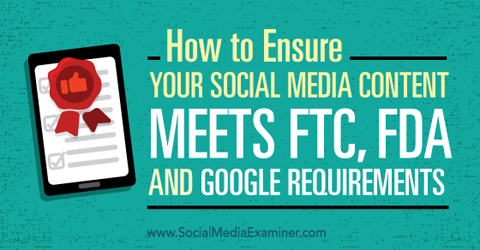 assurez-vous que votre contenu de médias sociaux répond aux exigences ftc, fda et google