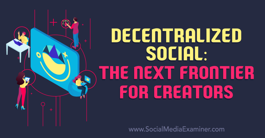 Réseaux sociaux décentralisés: la prochaine frontière pour les créateurs: examinateur des médias sociaux