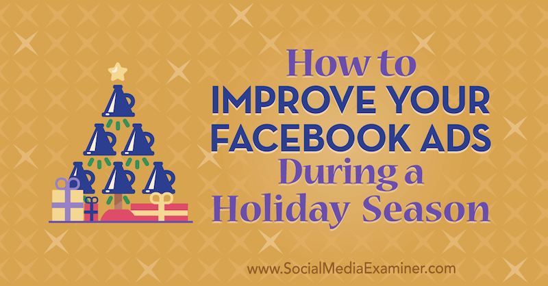 Comment améliorer vos publicités Facebook pendant une période des fêtes par Martin Ochwat sur Social Media Examiner.