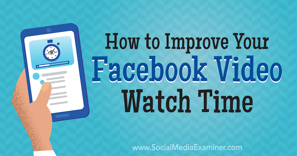 Comment améliorer votre temps de visionnage vidéo Facebook par Paul Ramondo sur Social Media Examiner.