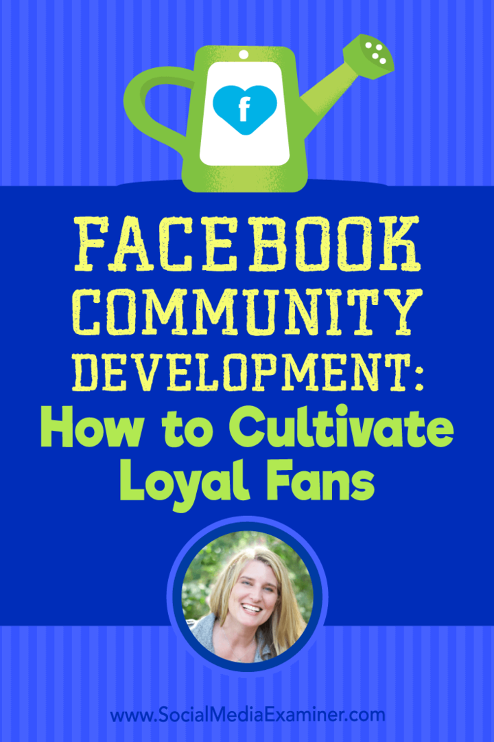 Développement de la communauté Facebook: Comment cultiver des fans fidèles avec les idées de Holly Homer sur le podcast de marketing des médias sociaux.
