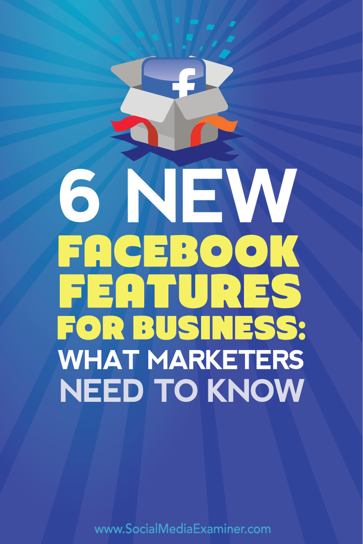 ce que les spécialistes du marketing doivent savoir sur six nouvelles fonctionnalités de Facebook