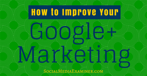 améliorer google + marketing
