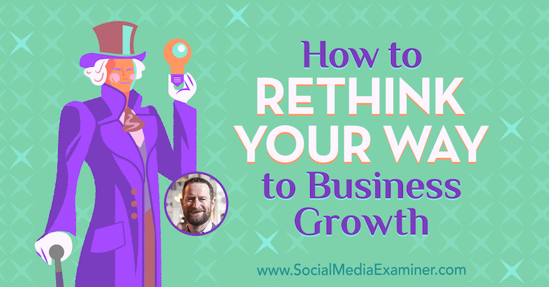 Comment repenser votre chemin vers la croissance de votre entreprise avec les informations de Duncan Wardle sur le podcast marketing sur les médias sociaux.