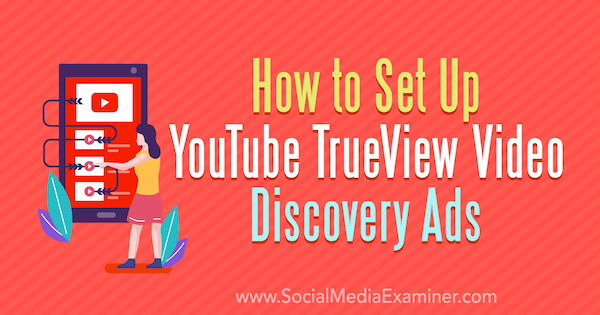 Comment configurer les publicités YouTube TrueView Video Discovery de Chintan Zalani sur Social Media Examiner.