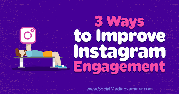 3 façons d'améliorer l'engagement Instagram par Brit McGinnis sur Social Media Examiner.