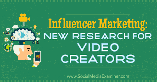 Marketing d'influence: nouvelle recherche pour les créateurs de vidéos par Michelle Krasniak sur Social Media Examiner.