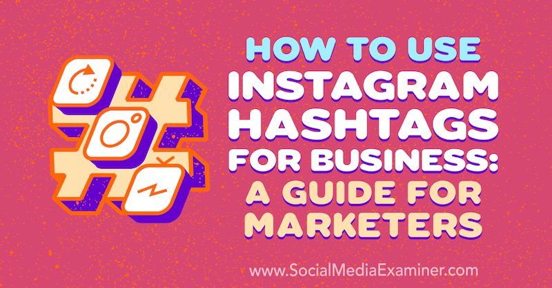 Comment utiliser les hashtags Instagram pour les entreprises: un guide pour les spécialistes du marketing par Jenn Herman sur Social Media Examiner.