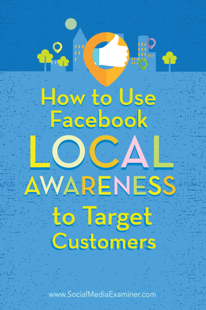 Comment utiliser les publicités Facebook Local Awareness pour cibler des clients: Social Media Examiner
