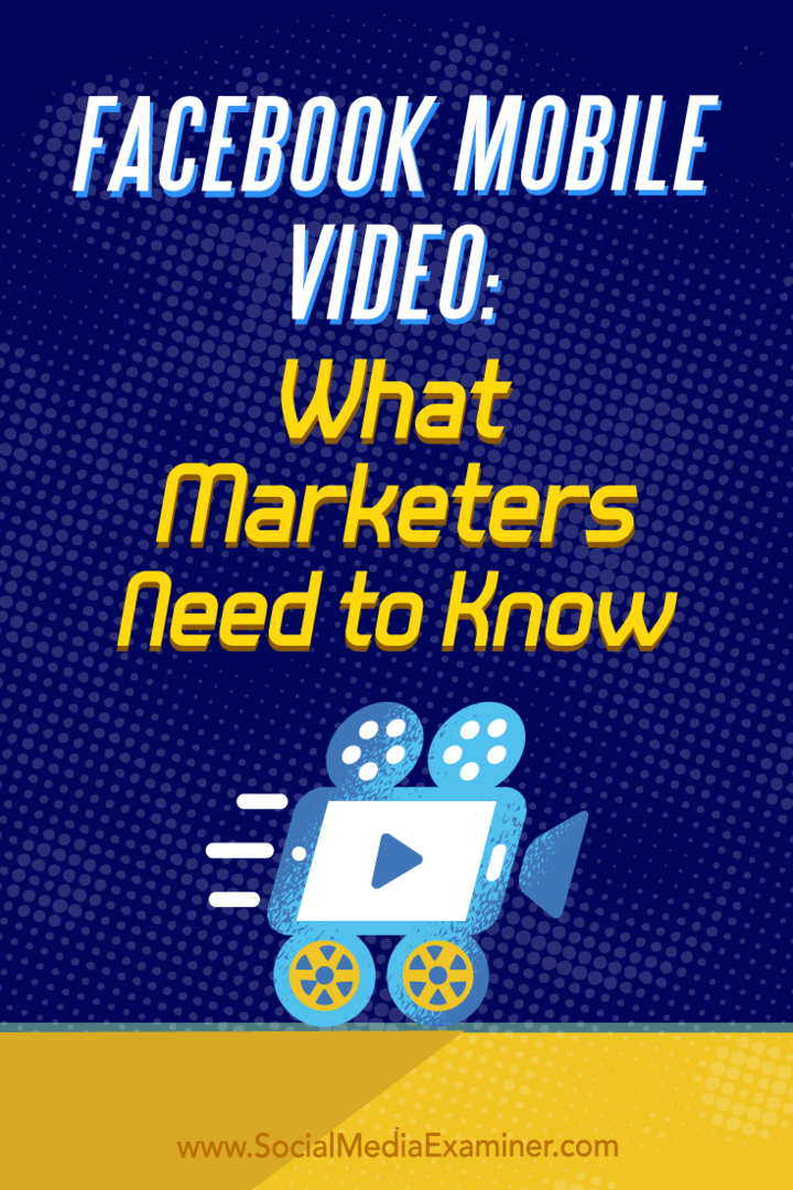 Vidéo mobile Facebook: ce que les spécialistes du marketing doivent savoir: examinateur des médias sociaux